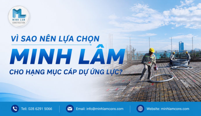Vì sao nên chọn Minh Lâm cho hạng mục cáp dự ứng lực